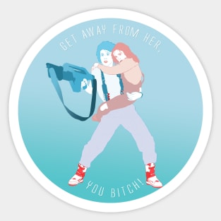 Get Away From Her, You Bitch! Sticker